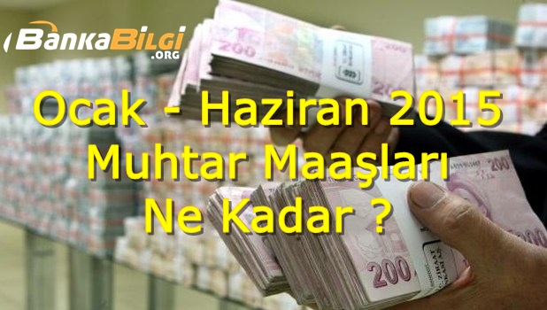 Ocak-Haziran 2015 Muhtar Maaşları Ne Kadar