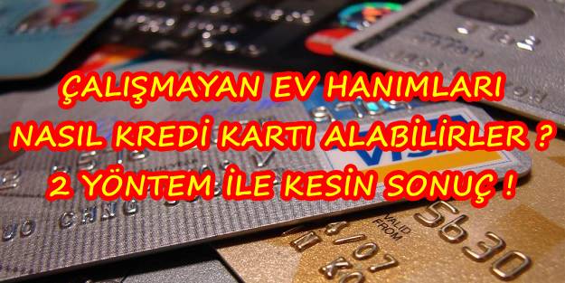 Ev Hanımları Kredi Kartı Alabilir Mi ?