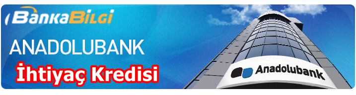 Anadolubank İhtiyaç Kredisi Başvurusu www.bankabilgi.org