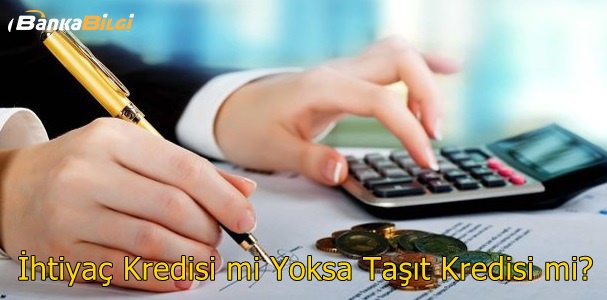 İhtiyaç Kredisi mi Yoksa Taşıt Kredisi mi?