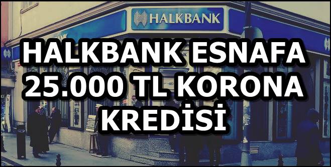 Halkbank Esnafa 25.000 TL Korona Kredisi
