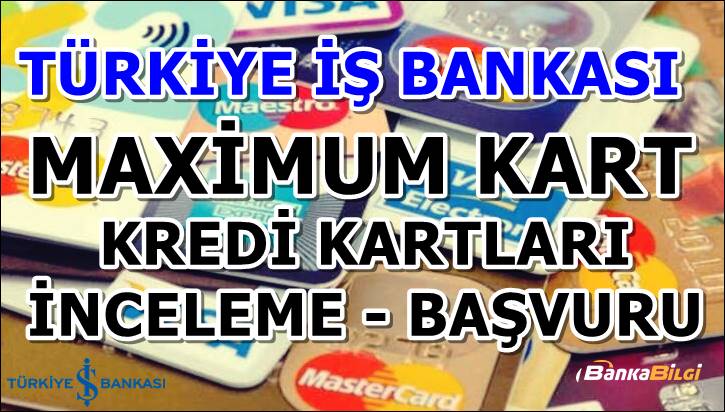Türkiye İş Bankası Maximum Kredi Kartı Başvuru ve İncelemesi